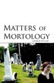 Matters of Mortology T. M. Camp 9780982560310