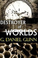 Destroyer of Worlds G Daniel Gunn 9780983732921