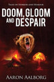 Doom, Gloom and Despair by Aaron Aalborg