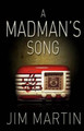 A Madman's Song Jim Martin 9780615690155