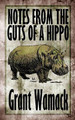 Notes from the Guts of a Hippo by Grant Wamack