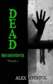 Dead Beginnings Volume 2 by Alex Apostol