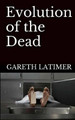 Evolution of the Dead by Gareth Latimer