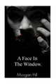 A Face in the Window by Morgan Hill