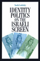 Identity Politics on the Israeli Screen Yosefa Loshitzky 9780292747241