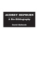 Audrey Hepburn: A Bio-Bibliography David Hofstede 9780313289095