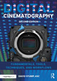 Digital Cinematography: Fundamentals, Tools, Techniques, and Workflows David Stump, ASC (Television Producer, Director and Editor; Consultant; Apple Certified Trainer, Oak Park, CA, USA) 9781138603868