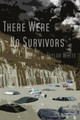 There Were No Survivors by Taylor White