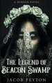 The Legend of Beacon Swamp Jacob Peyton 9781393951933