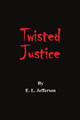Twisted Justice by E L Jefferson