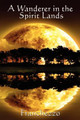 A Wanderer in the Spirit Lands Franchezzo 9781604591279