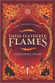 These Feathered Flames Alexandra Overy 9781335426277