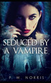 Seduced by a Vampire by P W Norris