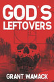 God's Leftovers by Grant Wamack