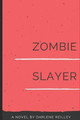 Zombie Slayer by Darlene Reilley