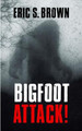 Bigfoot Attack! by Eric S Brown