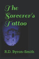 The Sorcerer's Tattoo by R D Byron-Smith