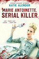 Marie Antoinette, Serial Killer by Katie Alender