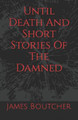 Until Death And Short Stories Of The Damned by James Boutcher
