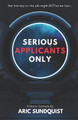 Serious Applicants Only by Aric Sundquist