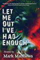 Let Me Out I've Had Enough by Mark Matthews