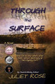 Through the Surface by Juliet Rose