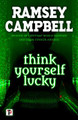 Think Yourself Lucky Ramsey Campbell 9781787580619