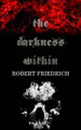 The Darkness Within by Robert Friedrich