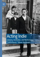 Acting Indie: Industry, Aesthetics, and Performance Cynthia Baron 9781137408624