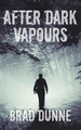 After Dark Vapours Brad Dunne 9781926903873