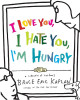 I Love You, I Hate You, I'm Hungry by Bruce Eric Kaplan