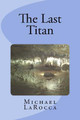 The Last Titan by Michael Larocca