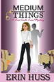 Medium Things Erin Huss 9781073404827