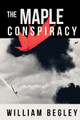 The Maple Conspiracy by William Begley