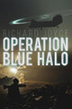 Operation Blue Halo by Richard Joyce