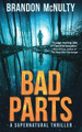 Bad Parts: A Supernatural Thriller Brandon McNulty 9781952703010