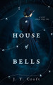 A House of Bells: A Thrilling Gothic Supernatural Mystery and Suspense Novel 9781838108984