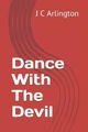Dance With The Devil by J C Arlington