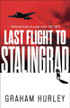Last Flight to Stalingrad Graham Hurley 9781788547567