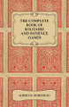 The Complete Book of Solitaire and Patience Games Albert H. Morehead 9781447416401