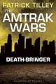 The Amtrak Wars: Death-Bringer by Patrick Tilley