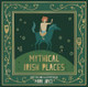 Mythical Irish Places by Mark Joyce