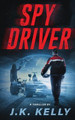 Spy Driver J K Kelly 9781736359235