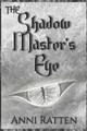 The Shadow Master's Eye by Anni Ratten