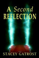 A Second Reflection Stacey Gatrost 9781387961993