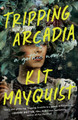 Tripping Arcadia: A Gothic Novel Kit Mayquist 9780593185223