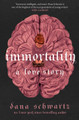 Immortality: A Love Story: the New York Times bestselling tale of mystery, romance and cadavers Dana Schwartz 9780349433394