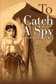 To Catch a Spy by Anne Kimbell