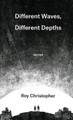 Different Waves, Different Depths Roy Christopher 9798988013303