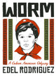 Worm: A Cuban American Odyssey Edel Rodriguez 9781474616720